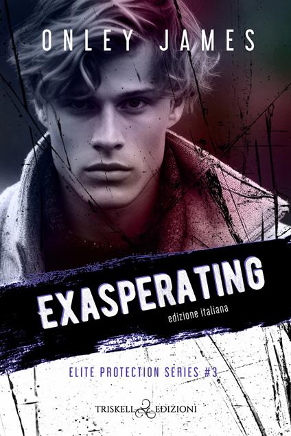 Exasperating. Elite protections series. Ediz. italiana - Onley James,Ester Manzini - ebook