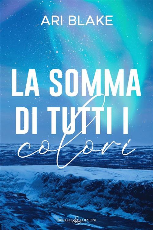 La somma di tutti i colori - Ari Blake - ebook