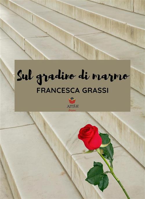 Sul gradino di marmo - Francesca Grassi - ebook