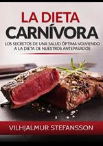 La dieta carnívora. Los secretos de una salud óptima volviendo a la dieta de nuestros antepasados