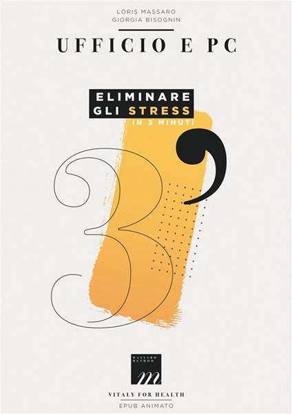 Ufficio e pc. Eliminare gli stress in 3 minuti - Giorgia Bisognin,Loris Massaro - ebook