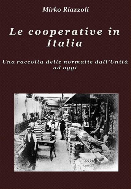Le cooperative in Italia. Una raccolta delle normative dall'Unità ad oggi - Mirko Riazzoli - ebook