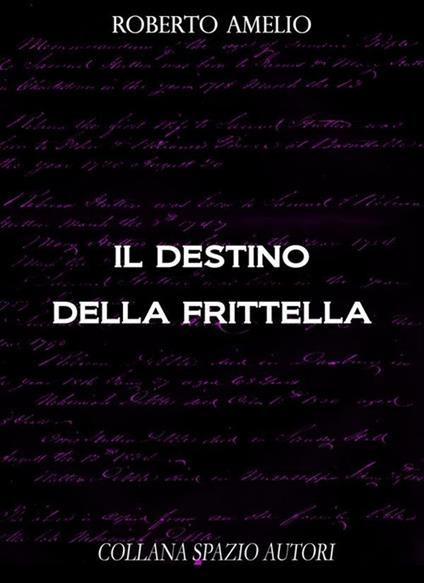 Il destino della frittella - Roberto Amelio - ebook