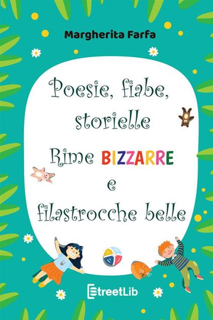 Poesie fiabe storielle rime bizzarre e filastrocche belle. Ediz. a colori -  Margherita Farfa - Libro - StreetLib 