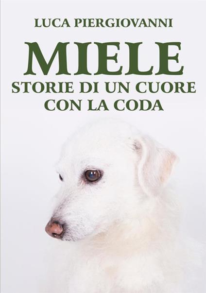 Miele. Storie di un cuore con la coda - Luca Piergiovanni - copertina