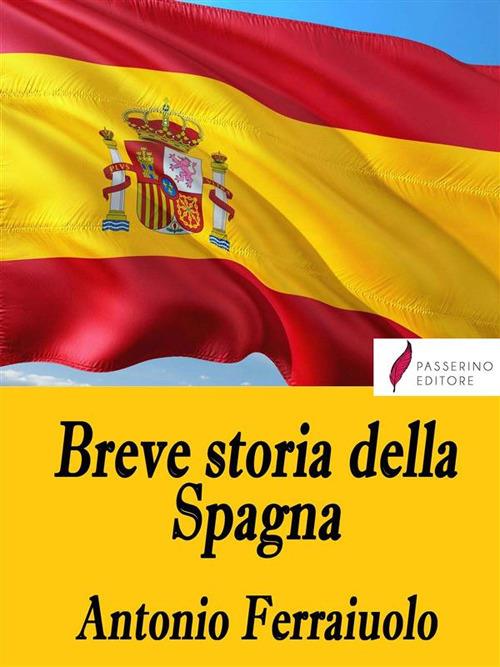 Breve storia della Spagna - Antonio Ferraiuolo - ebook