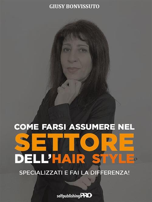 Come farsi assumere nel settore dell'hair style. Specializzati e fai la differenza! - Giusy Bonvissuto - ebook