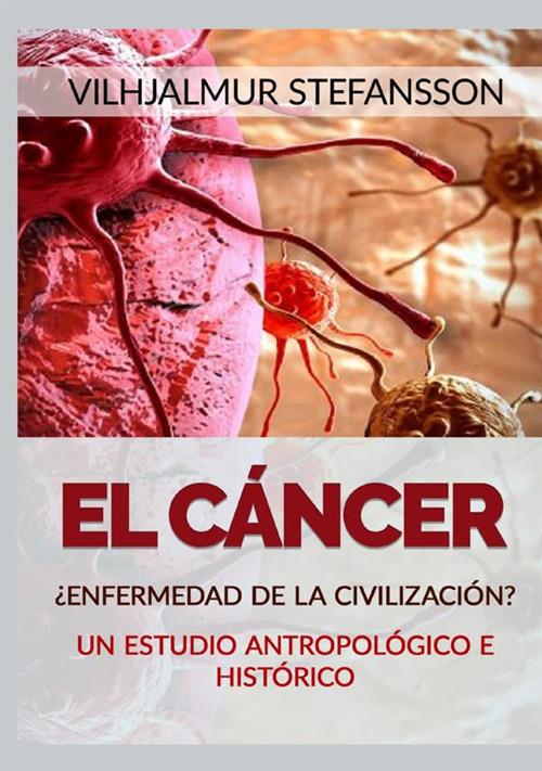 El cáncer. ¿Enfermedad de la civilización? - Vilhjálmur Stefánsson - copertina