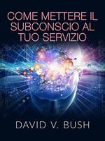 Come mettere il subconscio al tuo servizio