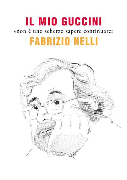 Il mio Guccini. «Non è uno scherzo saper continuare» - Fabrizio Nelli - ebook