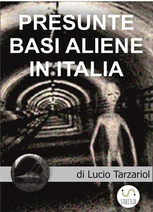 Presunte basi aliene in Italia - Lucio Tarzariol - ebook