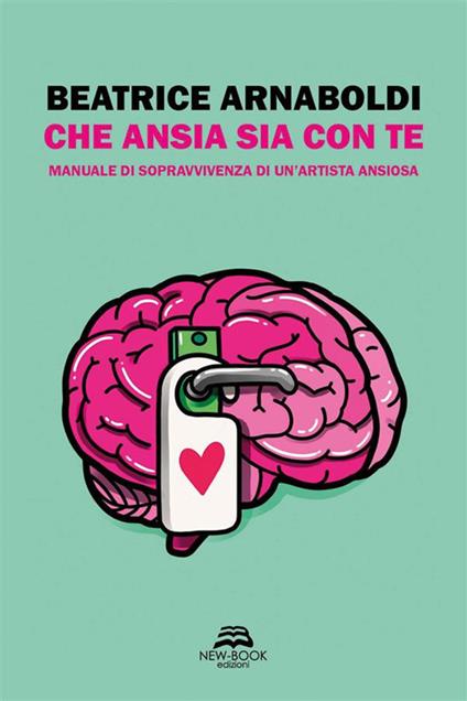 Che ansia sia con te. Manuale di sopravvivenza di un'artista ansiosa - Beatrice Arnaboldi - ebook