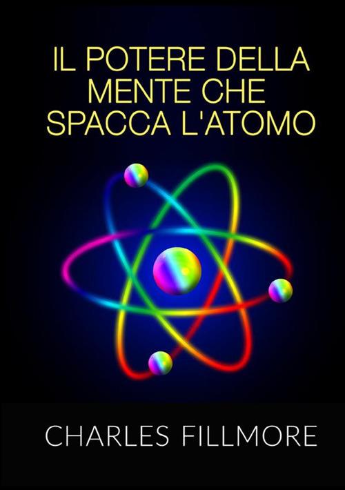 Il potere della mente che spacca l'atomo - Charles Fillmore - copertina