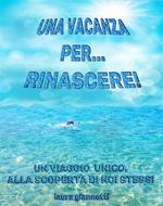 Una vacanza per rinascere. Un viaggio unico alla scoperta di noi stessi