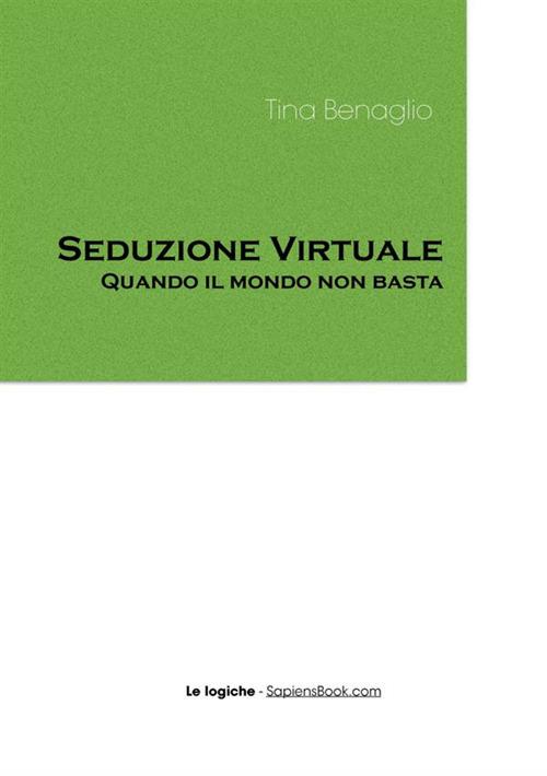 Seduzione virtuale. Quando il mondo non basta - Tina Benaglio - copertina