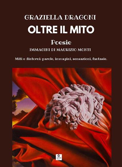 Oltre il mito. Miti e dintorni: parole, immagini, sensazioni, fantasie - Graziella Dragoni - ebook