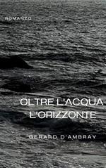 Oltre l'acqua l'orizzonte