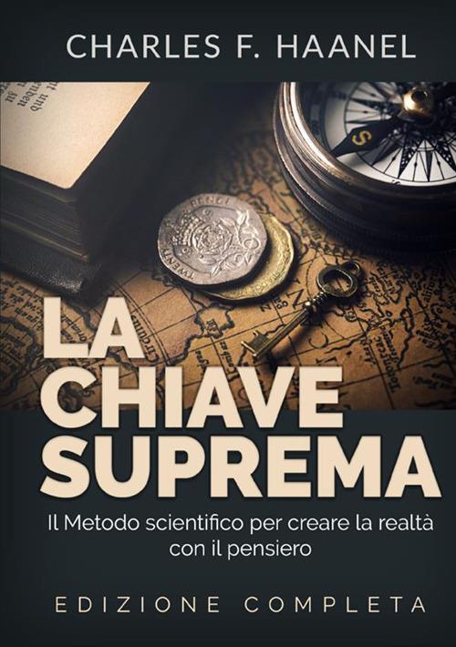 La chiave suprema. Il metodo scientifico per creare la realtà con il pensiero - Charles Haanel - copertina