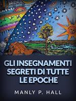 Gli insegnamenti segreti di tutte le epoche. Uno schema enciclopedico della massoneria, dell'ermetismo, filosofia simbolica qabbalistica e rosacrociana essendo un'interpretazione degli insegnamenti segreti nascosti nei rituali, nelle allegorie e nei misteri d