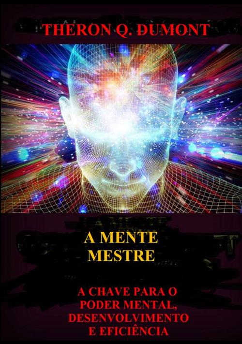 A mente mestre. A chave para o poder mental, desenvolvimento e eficiência - Theron Q. Dumont - copertina