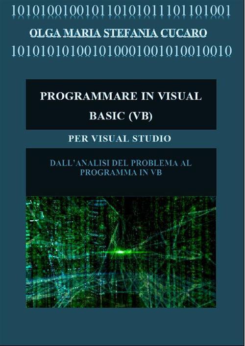 Programmare in Visual Basic (VB) - Olga Maria Stefania Cucaro - ebook