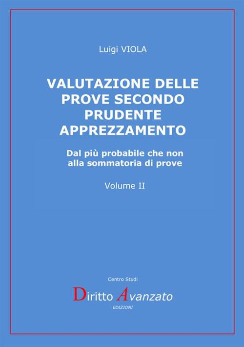 Valutazione delle prove secondo prudente apprezzamento. Dal più probabile che non alla sommatoria di prove - Luigi Viola - copertina