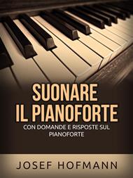 Suonare il pianoforte. Con domande e risposte sul pianoforte