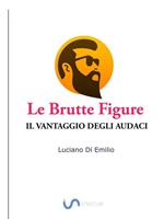 Le brutte figure. Il vantaggio degli audaci