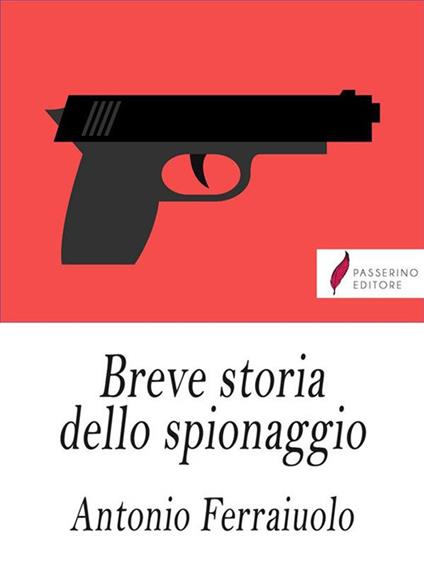 Breve storia dello spionaggio - Antonio Ferraiuolo - ebook