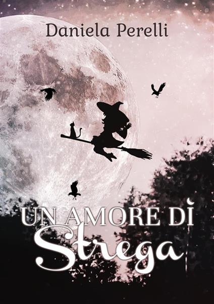 Un amore di strega - Daniela Perelli - ebook