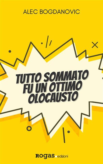 Tutto sommato fu un ottimo olocausto - Alec Bogdanovic - ebook