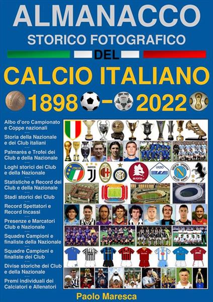 Almanacco storico fotografico del calcio italiano 1898-2022. La storia del calcio in Italia: i campioni, i club e la nazionale. Ediz. illustrata - Paolo Maresca - ebook