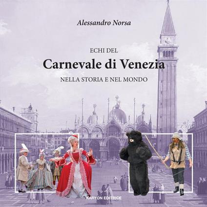 Echi del Carnevale di Venezia nella storia e nel mondo - Alessandro Norsa - copertina