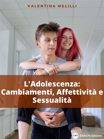 L' adolescenza: cambiamenti, affettività e sessualità - Valentina Melilli - ebook