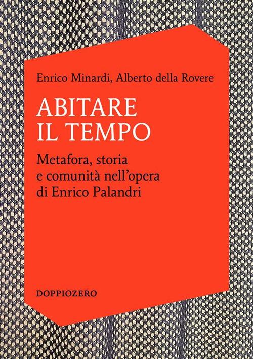 Abitare il tempo. Metafora, storia e comunità nell'opera di Enrico Palandri - Alberto Della Rovere,Enrico Minardi - ebook