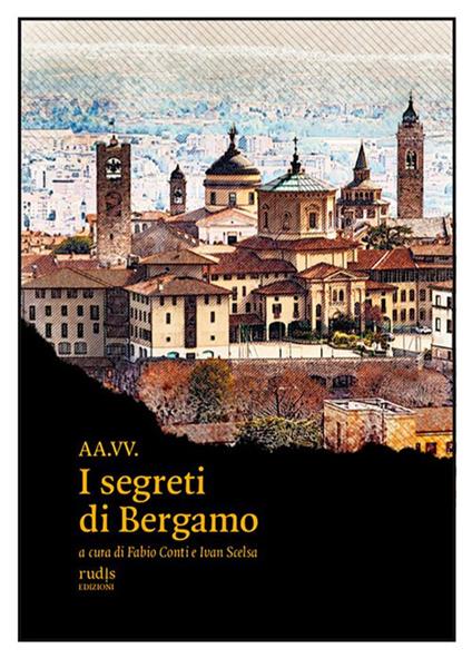 I segreti di Bergamo - Fabio Conti,Ivan Scelsa - ebook