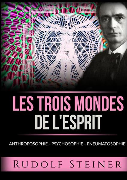 Les trois mondes de l'esprit. Anthroposophie Psychosophie Pneumatosophie - Rudolf Steiner - copertina