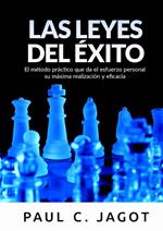 Las leyes del éxito. El método práctico que da el esfuerzo personal su máxima realización y eficacia