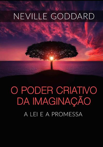 O Poder Criativo da Imaginação. A Lei e a Promessa - Neville Goddard - copertina