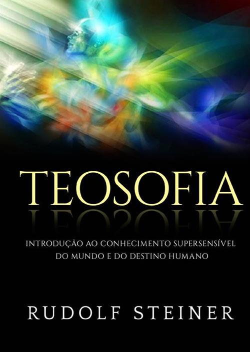 Teosofia. Introdução ao conhecimento supersensível do mundo e do destino humano - Rudolf Steiner - copertina