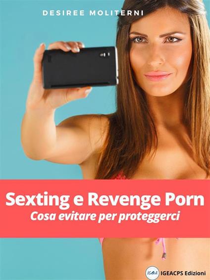 Sexting e reveng porn. Cosa evitare per proteggerci - Desirèe Moliterni - ebook