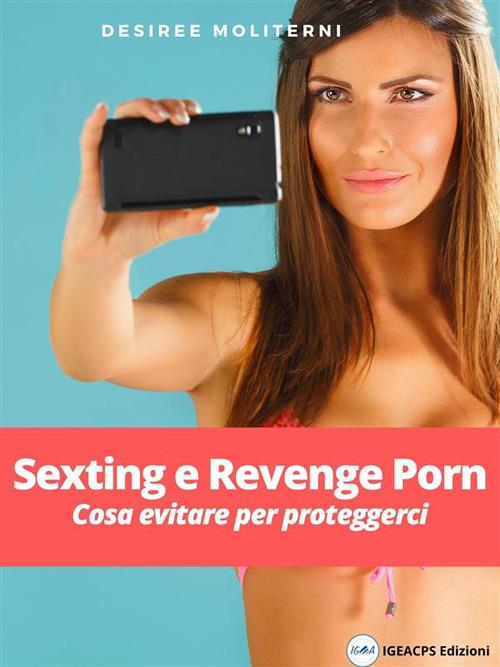 Sexting e reveng porn. Cosa evitare per proteggerci - Desirèe Moliterni - ebook