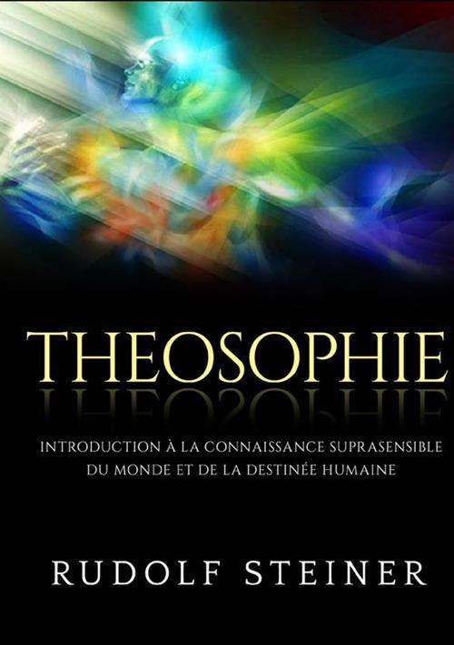 Theosophie. Introduction à la connaissance suprasensible du monde et de la destinée humaine - Rudolf Steiner - copertina