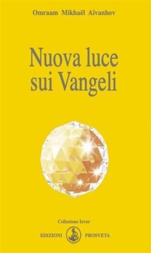 Nuova luce sui vangeli - Omraam Mikhaël Aïvanhov,E. Bellocchio,I. Re - ebook