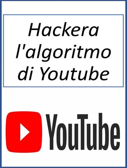 Hackera l'algoritmo di Youtube - Fer Money - ebook