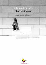 Tua Caterina. Storie dl di là del mare