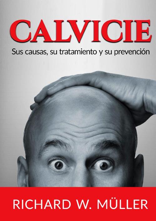 Calvicie. Sus causas, su tratamiento y su prevención - Richard W. Müller - copertina