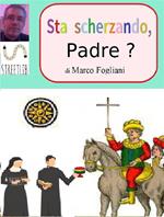 Sta scherzando, padre?