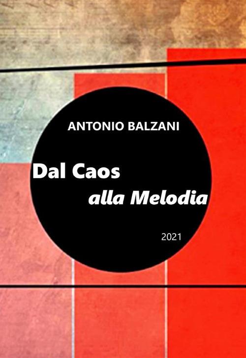 Dal caos alla melodia 2021. Evoluzione del pianeta e della vita. Nuova ediz. - Antonio Balzani - copertina