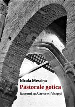 Pastorale gotica. Racconti su Alarico e i Visigoti